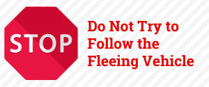 do not try to follow the fleeing vehicle