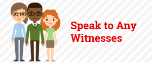 speak to any witnesses